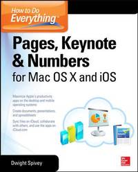 How to Do Everything: Pages, Keynote & Numbers for OS X and IOS