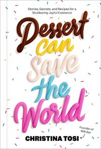 Dessert Can Save the World: by Christina Tosi - 03/08/2022