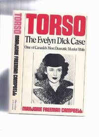 cover of Torso: The Evelyn Dick Case ---by Marjorie Freeman Campbell ( Later Released as: Bloody Matrimony: Evelyn Dick and the Torso Murder Case )( Hamilton, Ontario True Crime )
