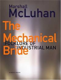The Mechanical Bride: Folklore of Industrial Man by McLuhan, Marshall