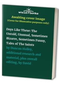 Days Like These: The Untold, Unusual, Sometimes Bizarre, Sometimes Funny, Tales of The Saints
