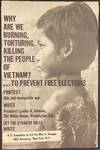 Why are we burning, torturing, killing the people of Vietnam? ... to Prevent Free Elections. Protest this anti-democratic war. Write President Lyndon B. Johnson [poster]