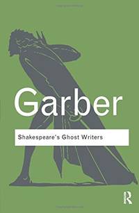 Shakespeare's Ghost Writers: Literature as Uncanny Causality (Routledge Classics)
