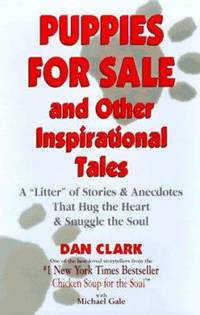 Puppies for Sale and Other Inspirational Tales : A Litter of Stories and Anecdotes That Hug the...