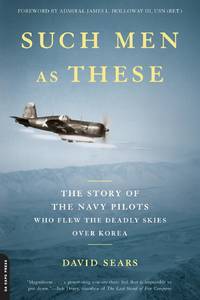 Such Men as These: The Story of the Navy Pilots Who Flew the Deadly Skies Over Korea