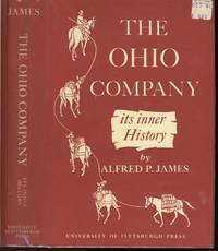 The Ohio Company its Inner History by Alfred P James - First printing - 1959 - from Common Crow Books (SKU: s00032588)