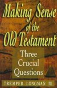 Making Sense of the Old Testament : Three Crucial Questions