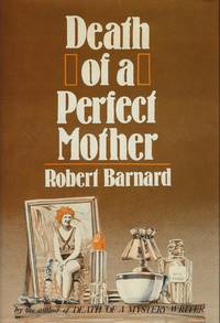 DEATH OF A PERFECT MOTHER by Robert BARNARD - Signed First Edition - 1981 - from SCENE OF THE CRIME ® (SKU: 002256)
