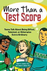 More Than a Test Score : Teens Talk about Being Gifted, Talented, or Otherwise Extra-Ordinary