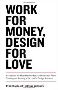 Work for Money, Design for Love: Answers to the Most Frequently Asked Questions About Starting...