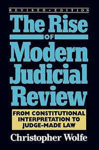 The Rise of Modern Judicial Review: From Judicial Interpretation to Judge-Made Law,