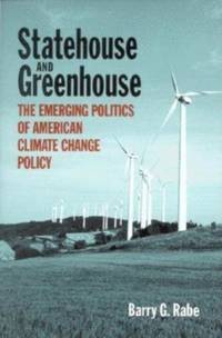 Statehouse and Greenhouse : The Emerging Politics of American Climate Change Policy