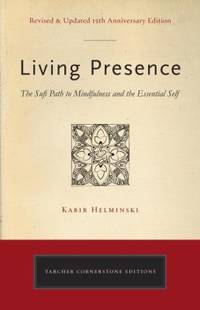Living Presence (Revised) : The Sufi Path to Mindfulness and the Essential Self
