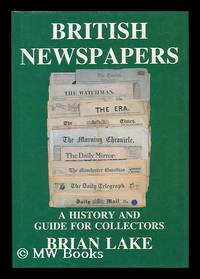 British Newspapers : a History and Guide for Collectors / Brian Lake ; Introduction by John Frost