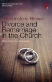 Divorce and Remarriage: Biblical solutions for pastoral realities
