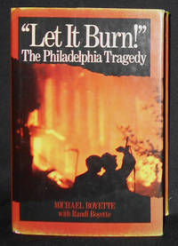 Let It Burn!: The Philadelphia Tragedy; Michael Boyette with Randi Boyette