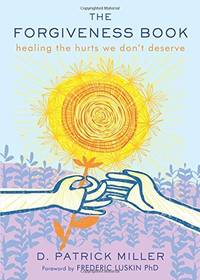The Forgiveness Book: Healing the Hurts We Don't Deserve