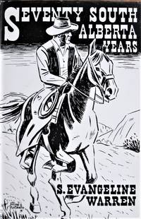 image of Seventy South Alberta Years. The Autobigraphy of Ernest Herbert Falkland (Bert) Warren as Written By S. Evangeline Warren