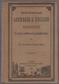 New Familiar Abenakis &amp; English Dialogues by LAURENT, Jos., Abenakis Chief - 1884