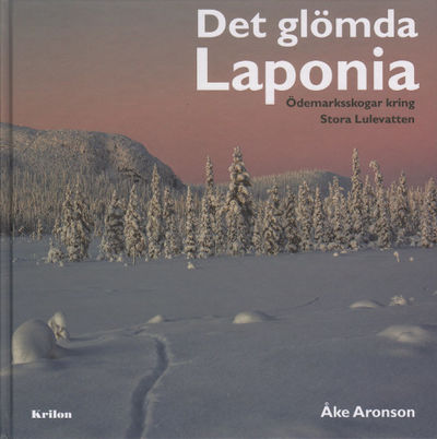 DET GLÖMDA LAPONIA. Ödemarksskogar kring Stora…