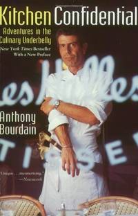 Kitchen Confidential: Adventures in the Culinary Underbelly by Bourdain, Anthony