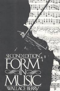 Form in Music (2nd Edition) by Wallace Berry - 1985