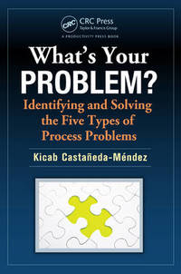 What's Your Problem? Identifying and Solving the Five Types of Process Problems