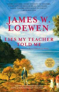 Lies My Teacher Told Me: Everything Your American History Textbook Got Wrong by Loewen, James W