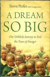 cover of A Dream So Big: Our Unlikely Journey To End The Tears Of Hunger