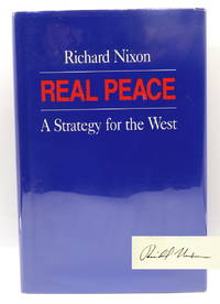 Real Peace; A Strategy for the West by Nixon, Richard - 1983