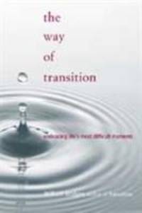 The Way of Transition : Embracing Life's Most Difficult Moments