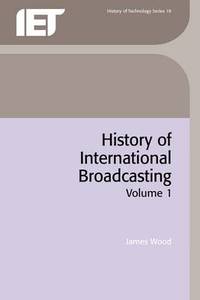 History of International Broadcasting: Volume 1