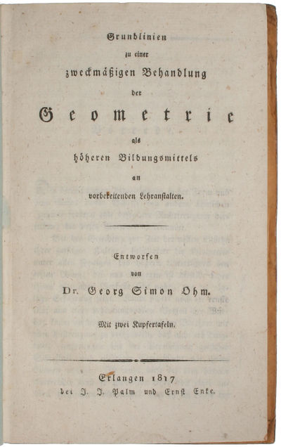 Grundlinien zu einer zweckmässigen Behandlung der Geometrie als höheren Bildungsmittels an verbereitenden Lehranstalten. Mit zwei Kupfertafeln. - [OHM'S FIRST WORK] (photo 2)