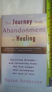 The Journey from Abandonment to Healing: Turn the End of a Relationship into the Beginning of a...