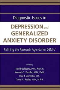 Diagnostic Issues in Depression and Generalized Anxiety Disorder : Refining the Research Agenda...