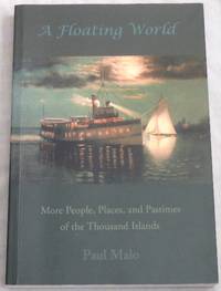 A Floating World: More People, Places, and Pastimes of the Thousand Islands