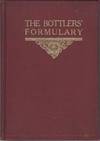 The Bottlers' Formulary Practical Recipes, Formulas and Processes for Making the Soluble Flavors Used in the Manufacture of Carbonated Beverages. Published for the Benefit of Those Bottlers Who Desire to Put Up First Class Beverages