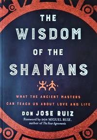 cover of Wisdom of the Shamans: What the Ancient Masters Can Teach Us about Love and Life