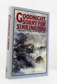 Goodnight, Sorry For Sinking You. The Story of the SS City of Cairo by Barker, Ralph - 1984