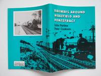 Railways around Wakefield and Pontefract by Farline, John and Cookson Peter - 1981