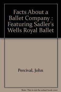 Facts About a Ballet Company : Featuring Sadler's Wells Royal Ballet