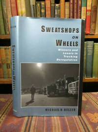 Sweatshops on Wheels: Winners and Losers in Trucking Deregulation by Belzer, Michael H - 2000