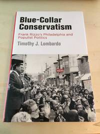 image of Blue-Collar Conservatism: Frank Rizzo's Philadelphia and Populist Politics