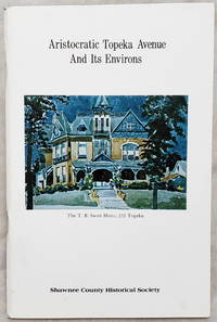 Aristocratic Topeka Avenue and Its Environs.  Bulletin Number Forty (No. 40) of the Shawnee County Historical Society by Hale, Preston O. & Pauline D. Beatty (Eds) - 1979