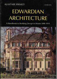 Edwardian Architecture: A Handbook to Building Design in Britain 1890-1914 by Service, Alistair - 1977