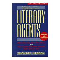 Literary Agents: What They Do, How They Do It, and How to Find and Work with the Right One for...