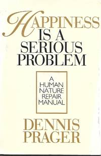 Happiness is a Serious Problem by Dennis Prager - 1998-01