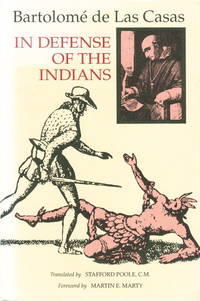 In Defence of the Indians. The Defense of the Most Reverend Lord, Don Fray Bartolomé de Las...