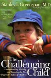 The Challenging Child : Understanding, Raising, and Enjoying the Five Difficult Types of Children