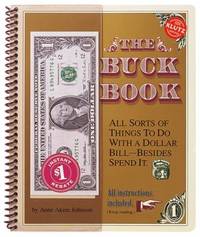 The Buck Book : All Sorts of Things to Do with a Dollar Bill Besides Spend It